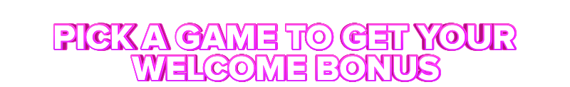 Boo PICK A GAME TO GET YOUR WELCOME BONUS